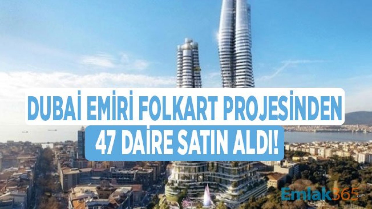 Dubai Emiri Folkart Projesinden 47 Daire Satın Aldı!