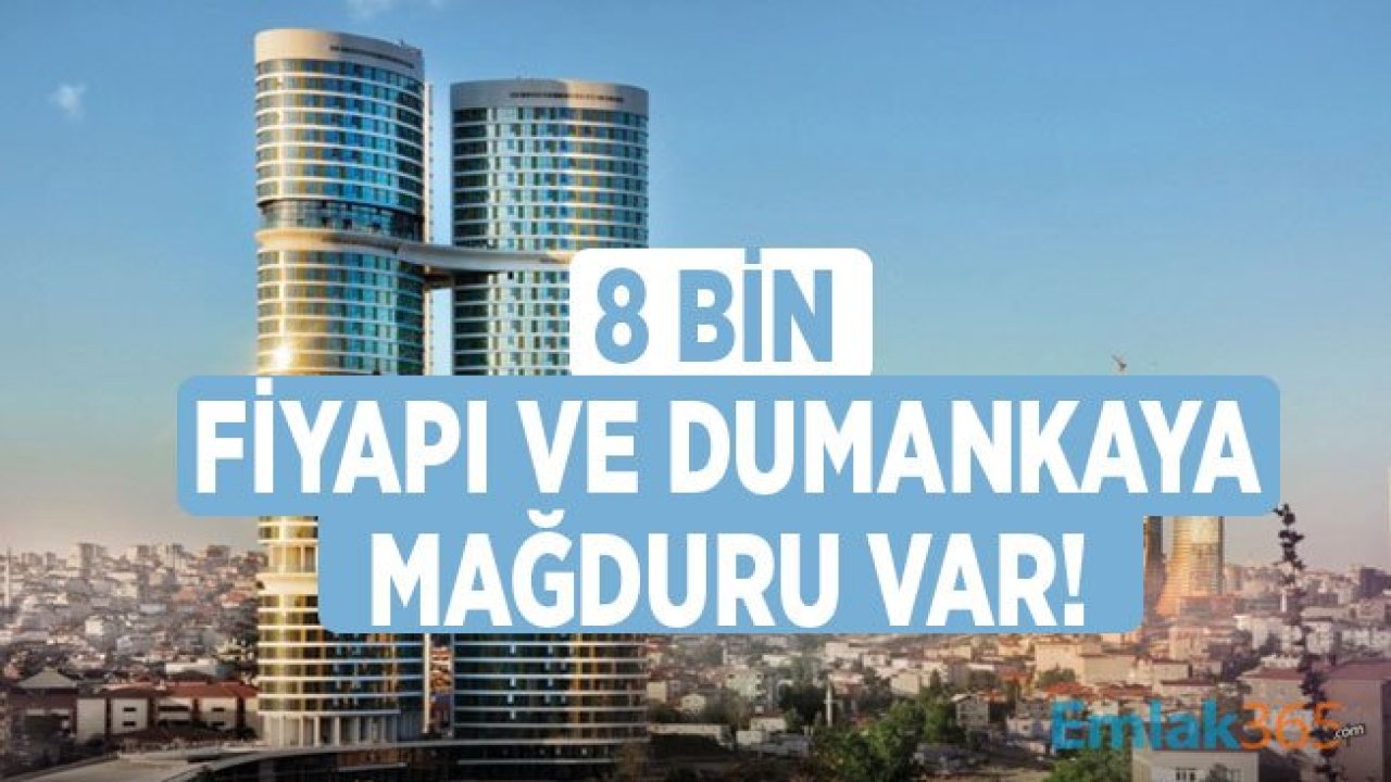 8 Bin Dumankaya ve FiYapı Mağduru Var!