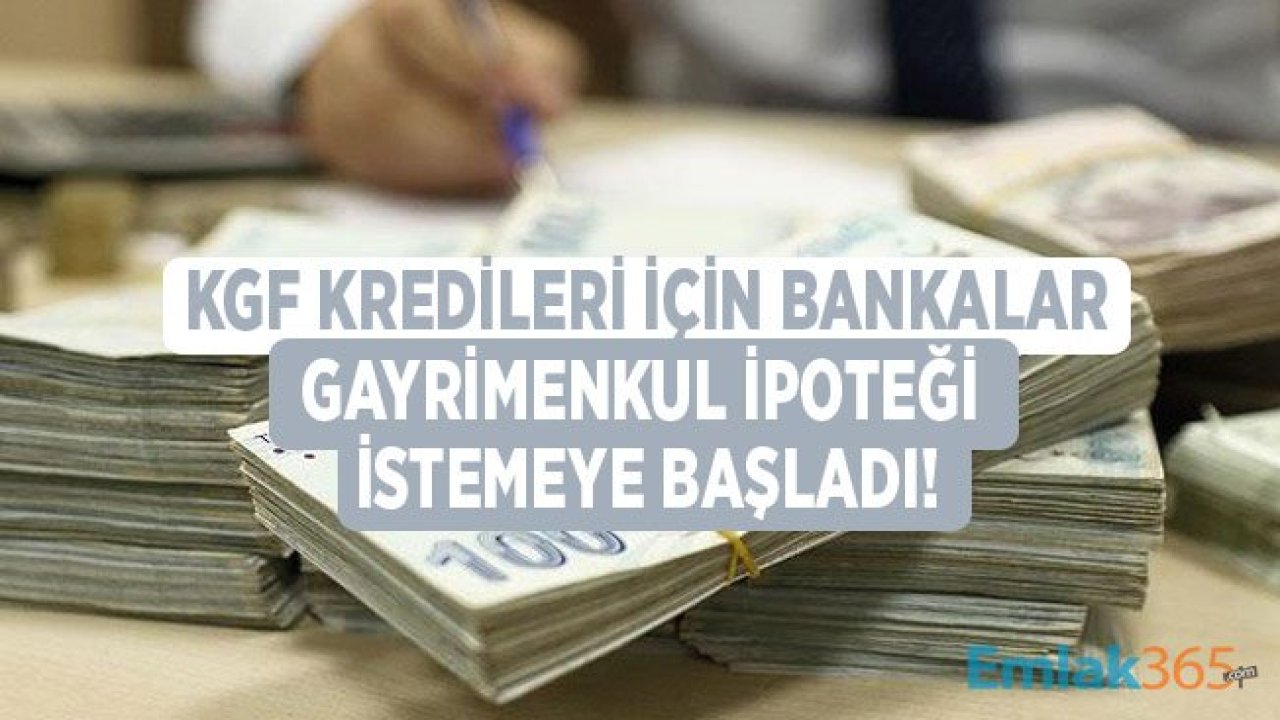 KGF Kredileri İçin Bankaların Gayrimenkul İpoteği İstemesi Tepki Yarattı!