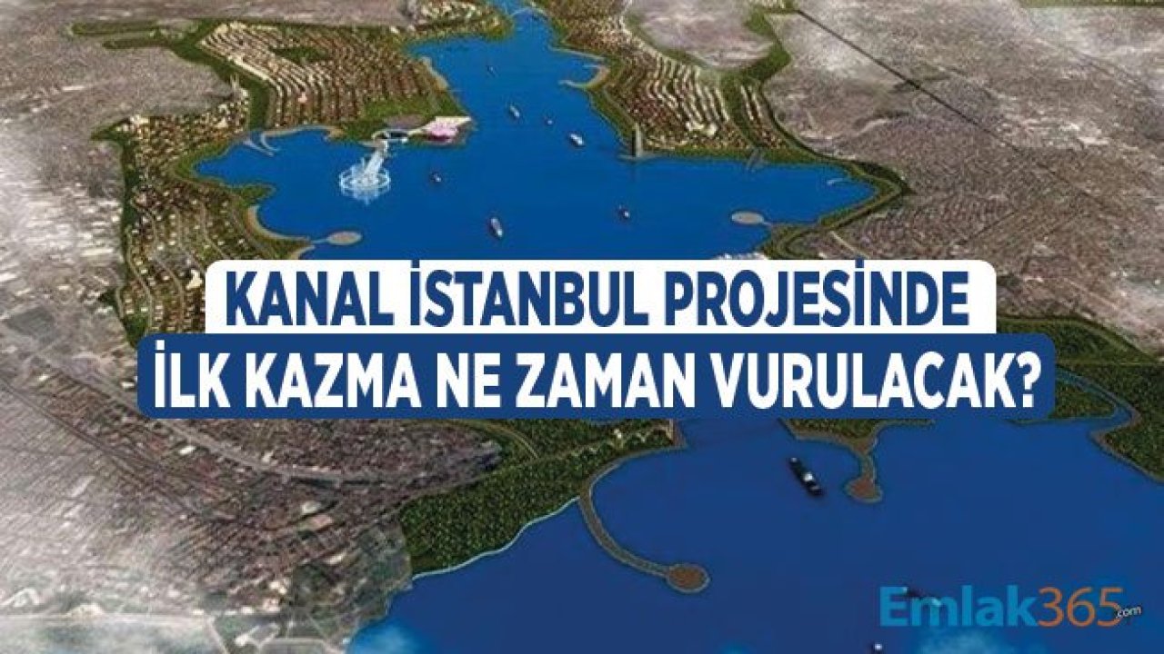 Kanal İstanbul Projesinde İlk Kazma Ne Zaman Vurulacak, Ne Zaman Bitecek?