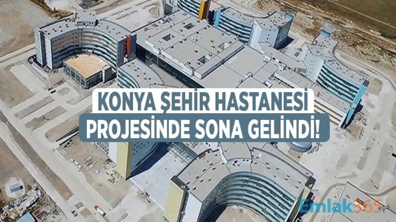 Konya Şehir Hastanesi Projesinde Sona Gelindi!