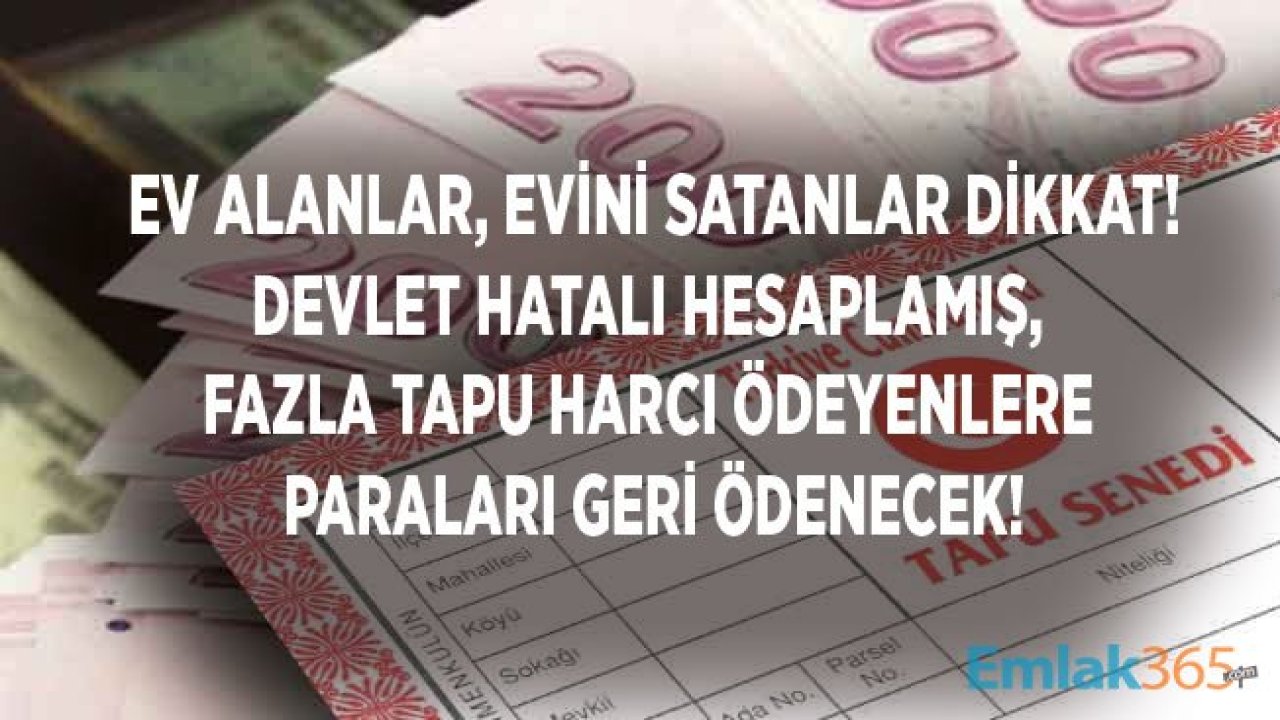 Ev Alanlar, Evini Satanlar Dikkat! TKGM Hatalı Hesaplama Yapmış, Fazla Tapu Harcı Ödeyenlere Paraları İade Edilecek