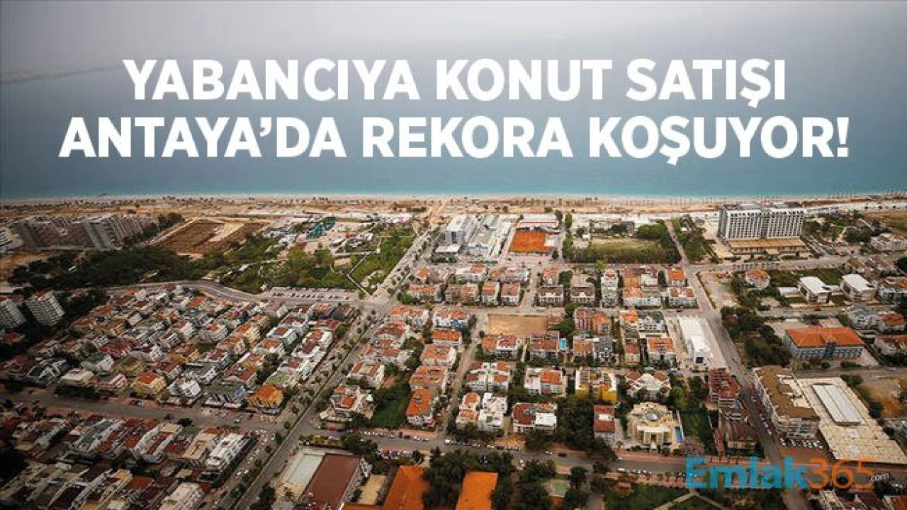 Yabancıya Konut Satışı Antalya'da Büyük Rekora Koşuyor!