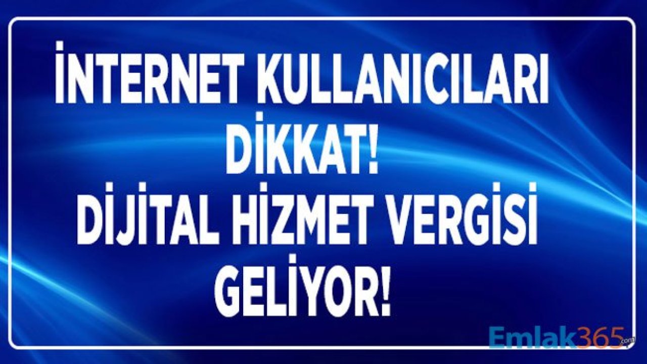 İnternet Kullananlar Dikkat! Dijital Hizmet Vergisi Geliyor