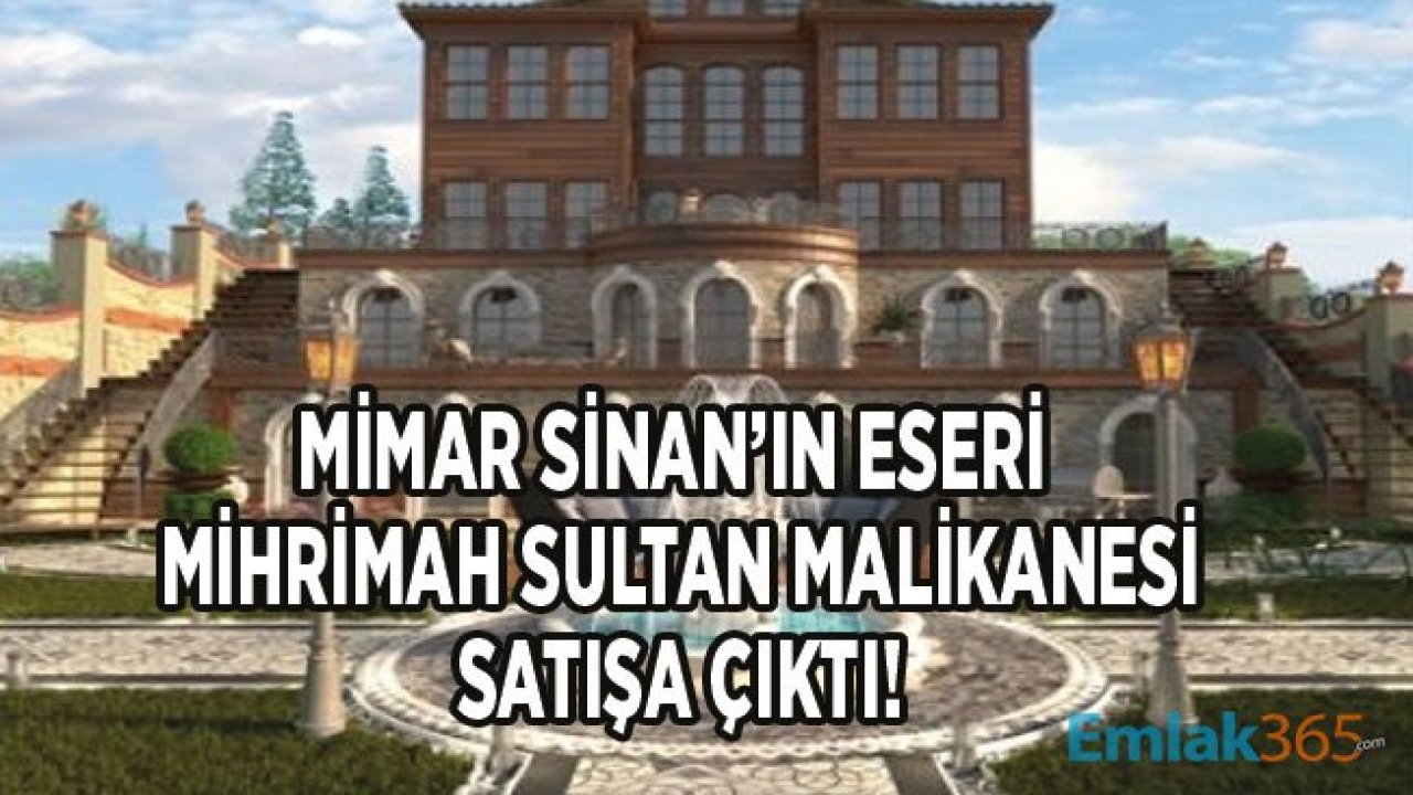 Mimar Sinan Tarafından Yapılan Mihrimah Sultan Malikanesi Satışa Çıktı!