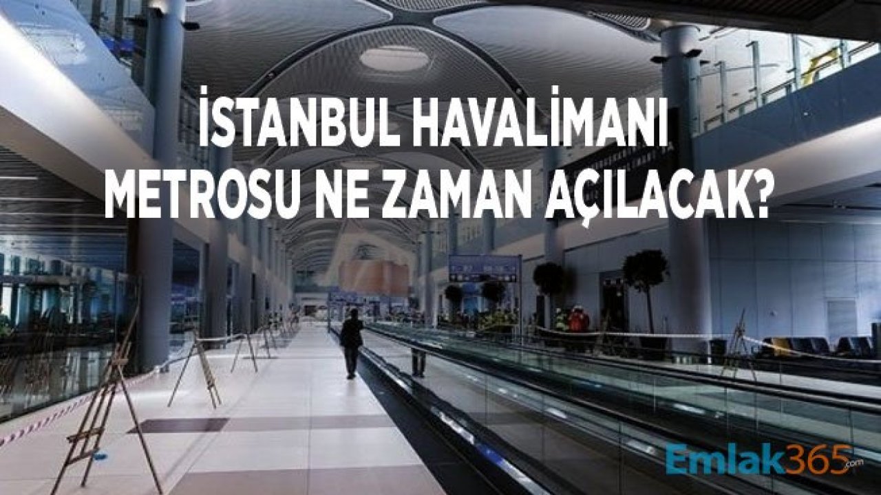 İGA Açıkladı, İstanbul Havalimanı Metrosu Ne Zaman Açılıyor Belli Oldu!