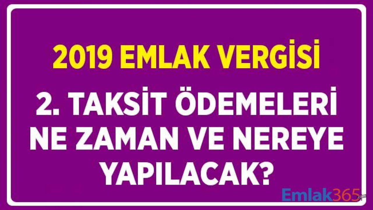 2019 Yılı Emlak Vergisi 2. Taksit Ödemeleri Ne Zaman, Nereye Yapılacak?