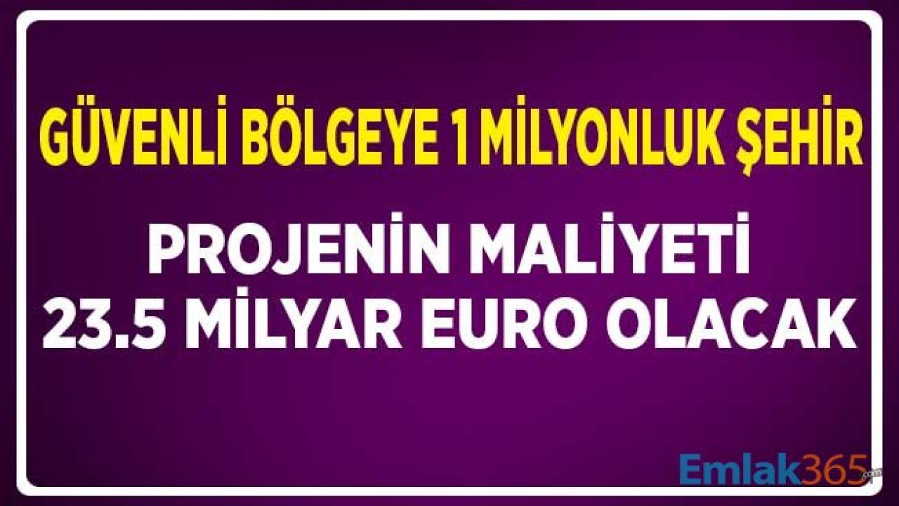 Kuzey Suriye'de Kurulacak Şehrin Maliyeti 23.5 Milyar Euro Olacak