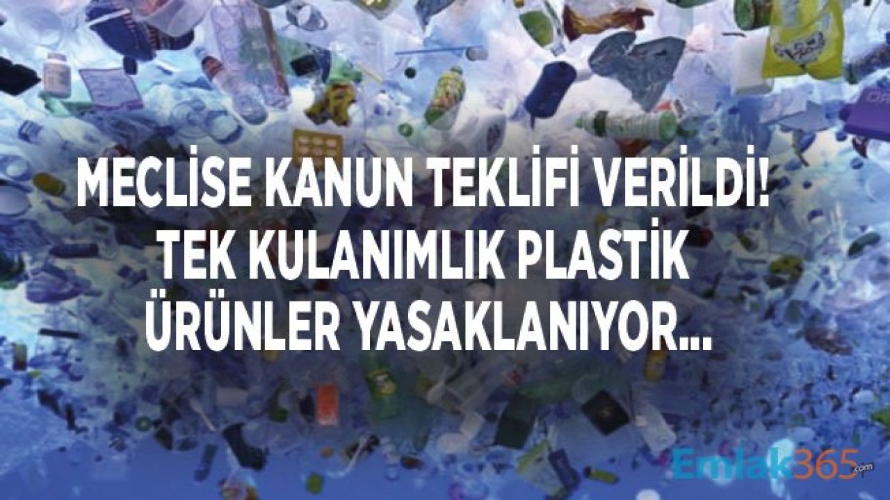 Kanun Teklifi Verildi! Tek Kullanımlık Plastik Ürünler Yasaklanıyor