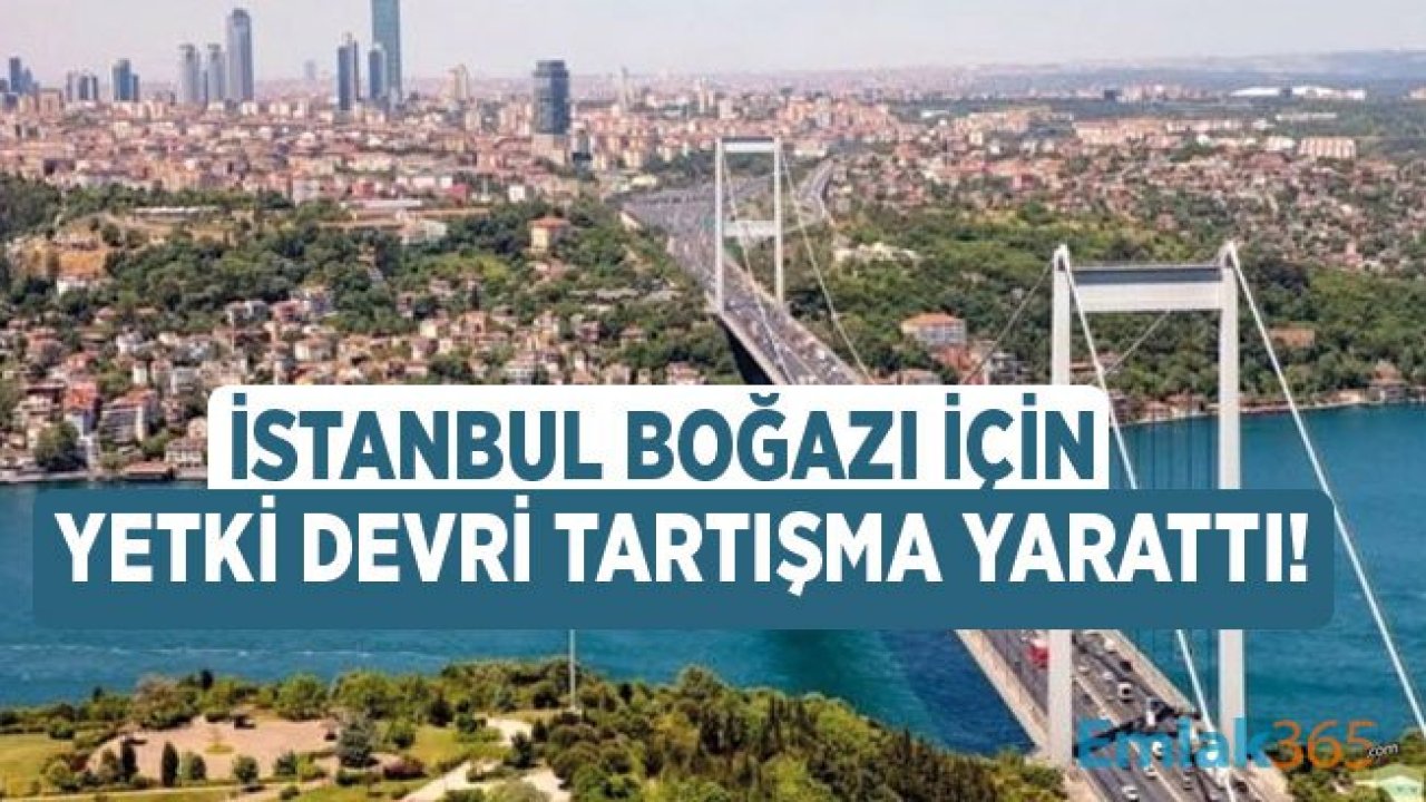 İstanbul Boğazı Yetki Devri Tartışma Konusu Oldu!