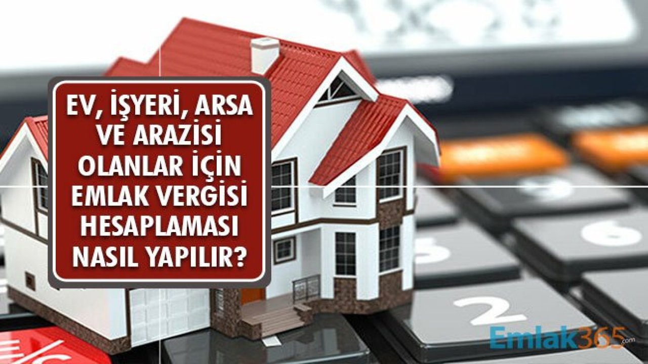 Ev, İşyeri, Arsa ve Arazileri Olanlar için Emlak Vergisi Nasıl Hesaplanır?