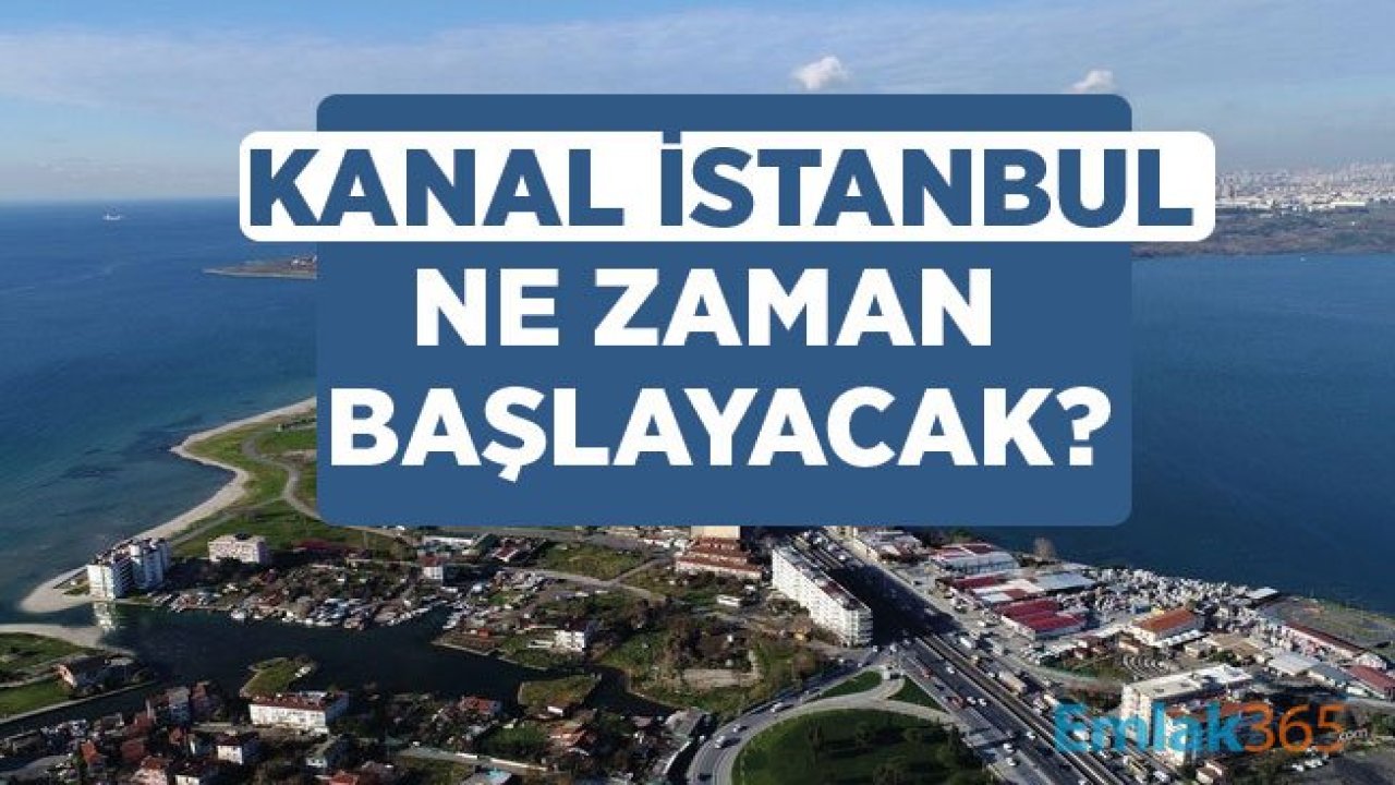 Kanal İstanbul Ne Zaman Başlayacak?