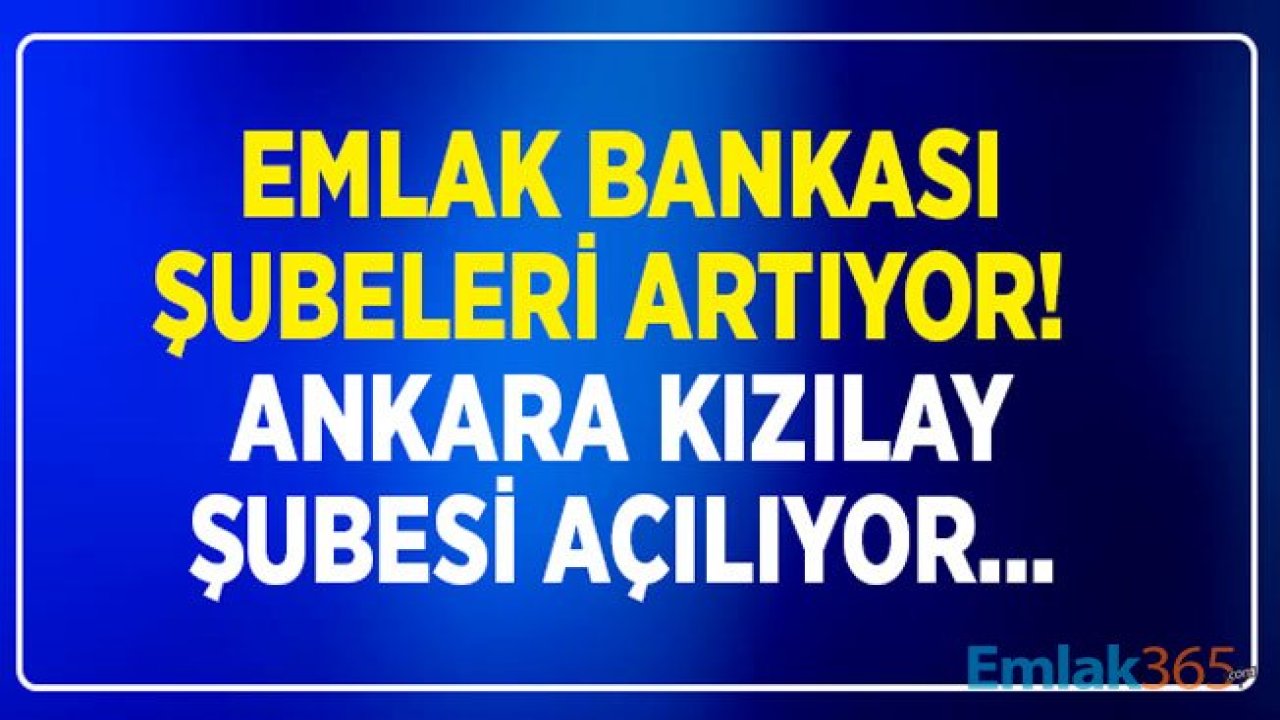 Türkiye Emlak Katılım Bankası Şubeleri Artıyor! Ankara Kızılay Şubesi Açılıyor