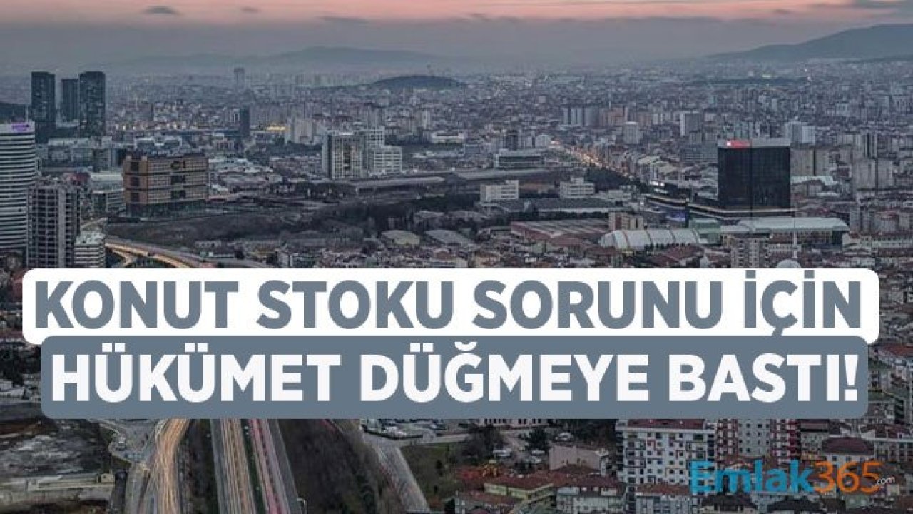 Konut Stoku Krizi Hakkında Hükümet Düğmeye Bastı!