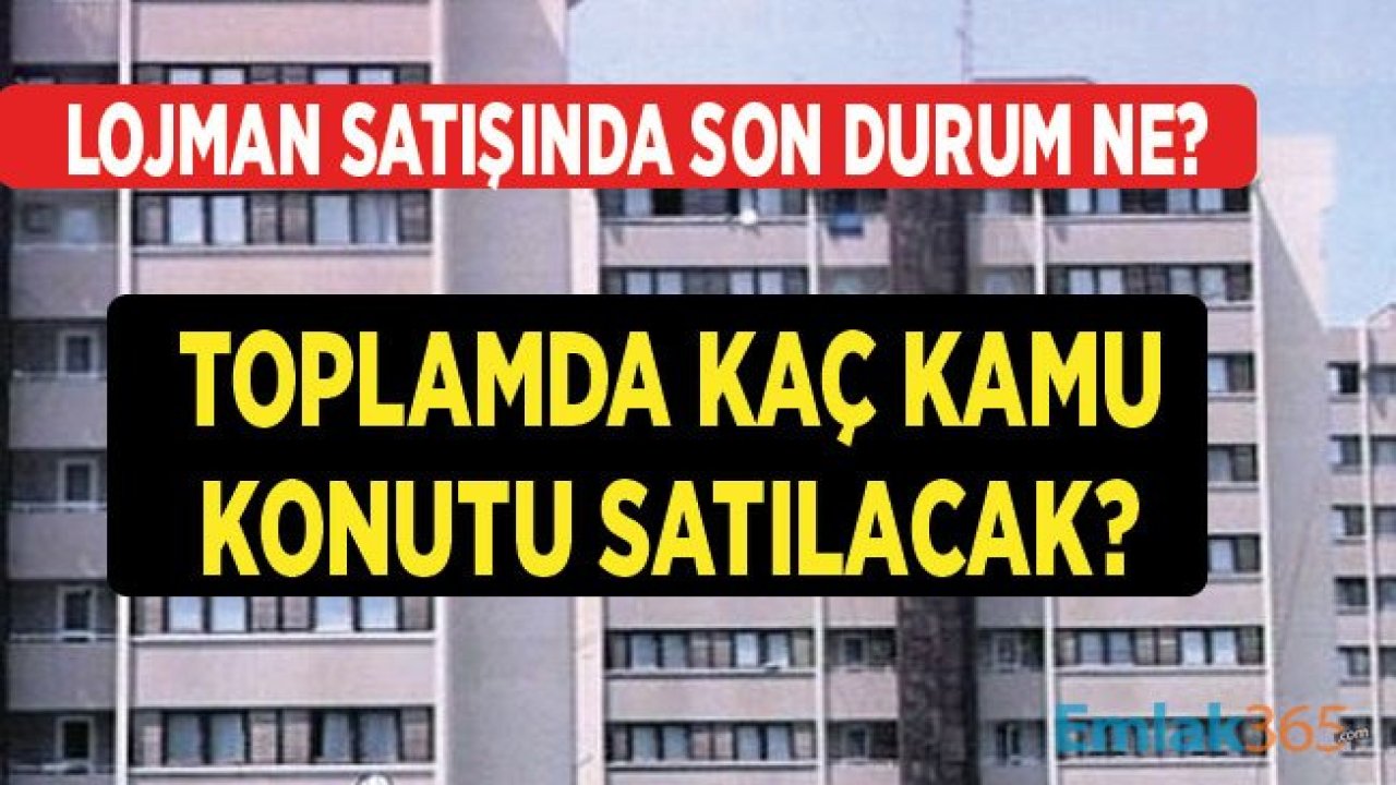 Lojman Satışı İhalesi İle Kaç Devlet Lojmanı Satışa Sunulacak, Son Durum Ne?