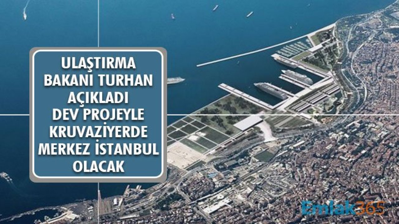 Ulaştırma Bakanı Turhan Açıkladı! Yenikapı Kruvaziyer Limanı Projesiyle İstanbul Merkez Olacak