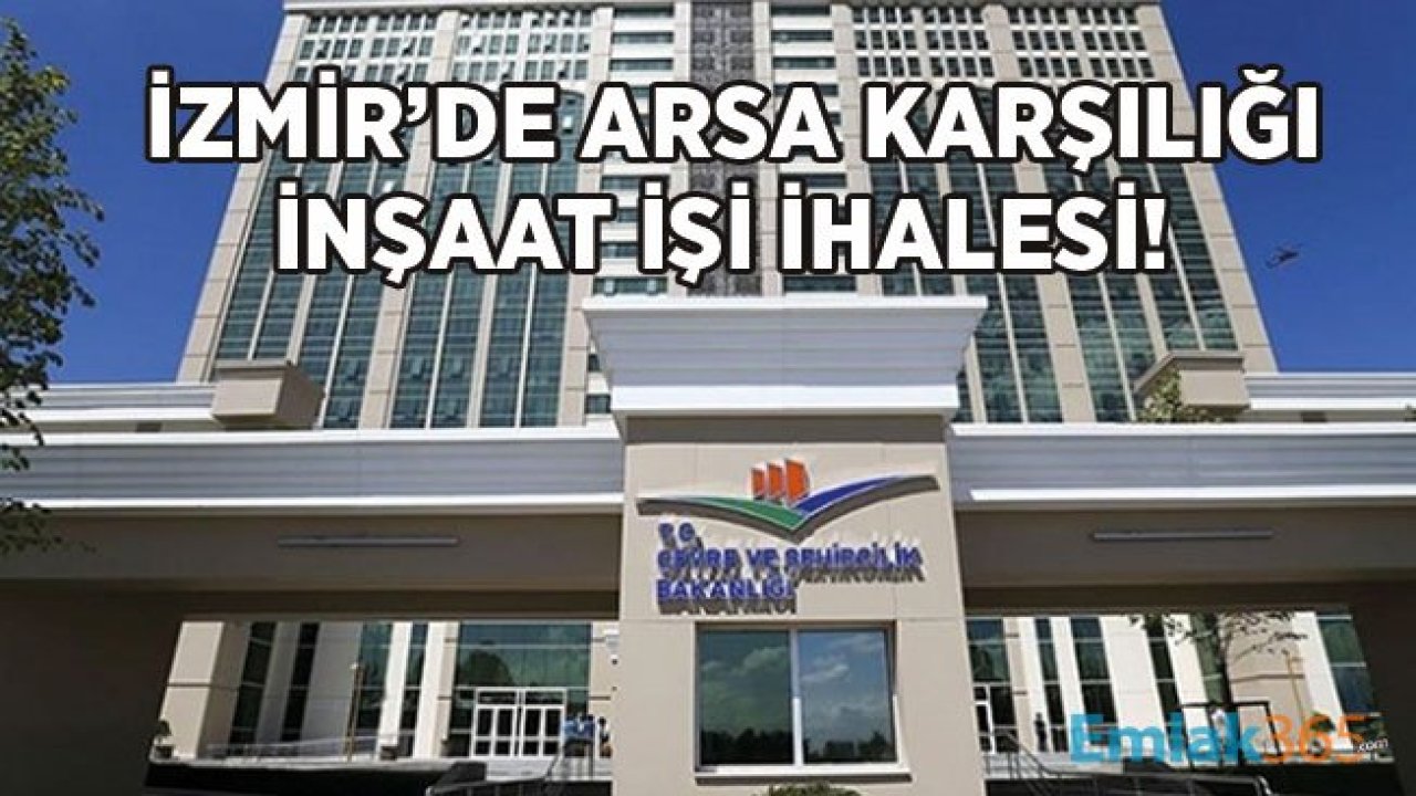 İzmir Çevre ve Şehircilik Müdürlüğü Arsa Karşılığı İnşaat İşi İhalesi Düzenleyecek!