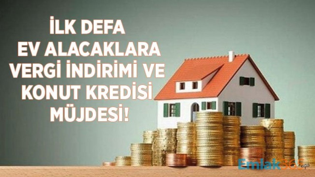 2020 Yılında İlk Defa Ev Alacaklara Vergi İndirimi ve Düşük Faizli Konut Kredisi Müjdesi