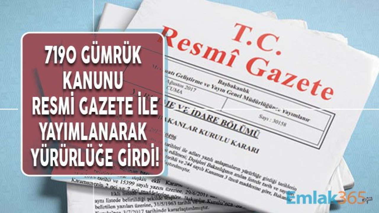 7190 Gümrük Kanunu Resmi Gazete İle Yayımlandı!