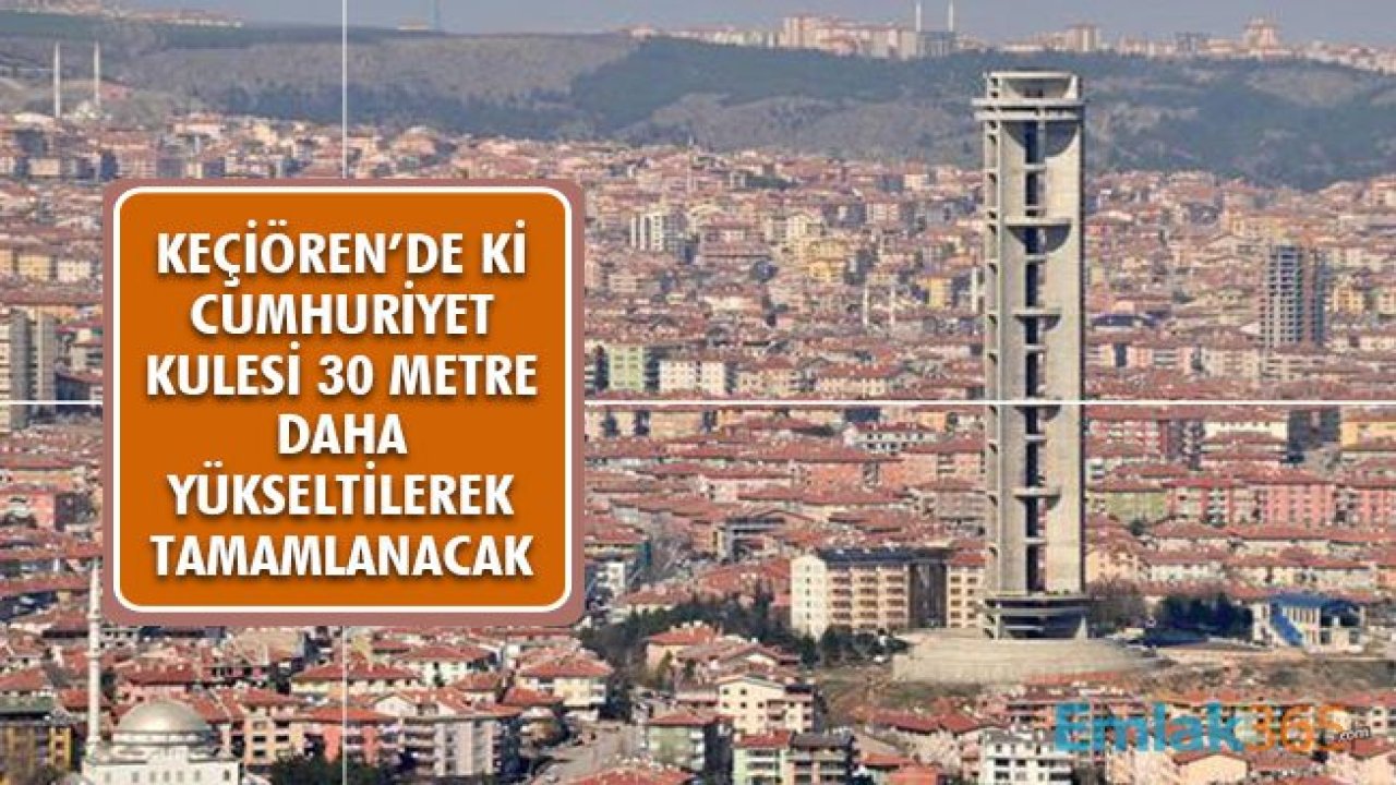 Keçiören'deki Cumhuriyet Kulesi için Çalışmalar Başladı! 30 Metre Yükseltilecek 2023'de Tamamlanacak