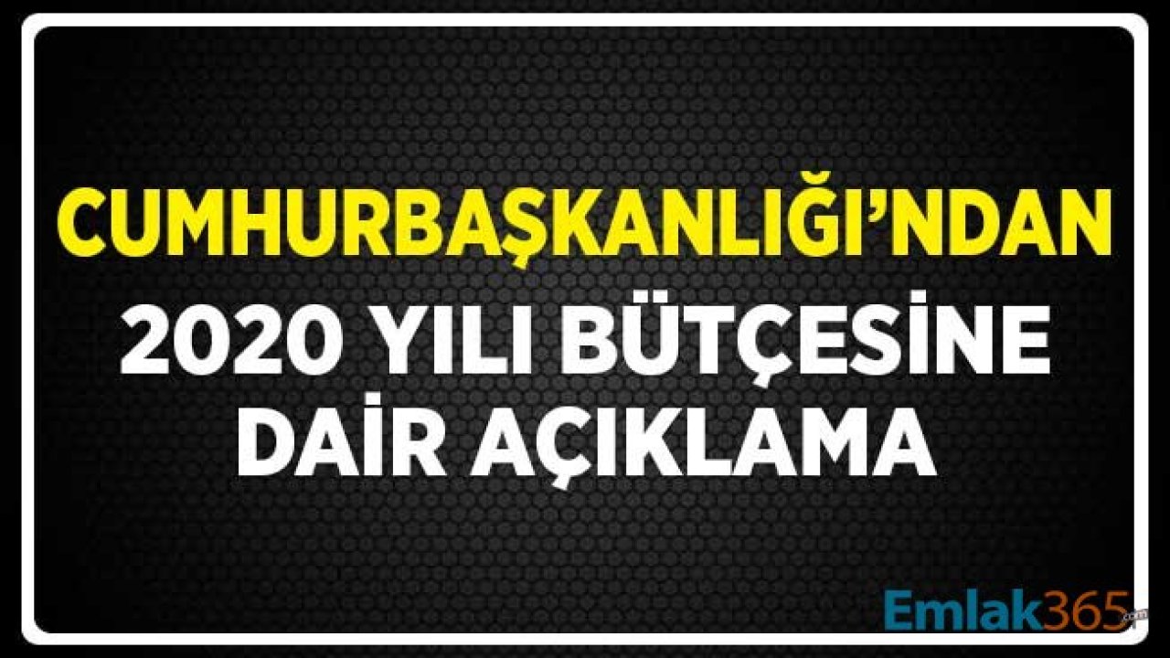 2020 Yılı Bütçesine Dair Cumhurbaşkanlığı'ndan Açıklama