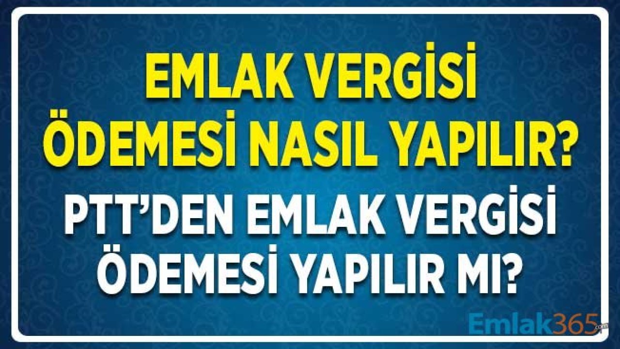 Emlak Vergisi Ödemesi Nasıl ve Nereden Yapılır?