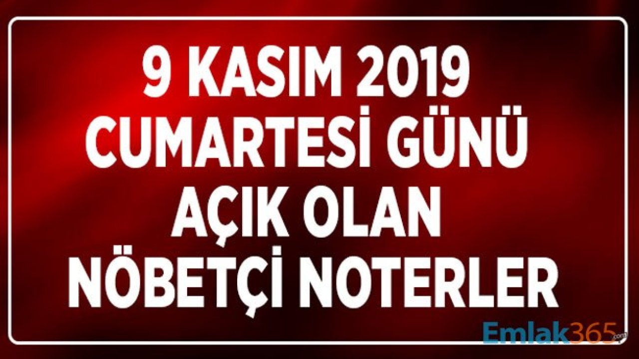 9 Kasım Cumartesi Günü Türkiye Noterler Birliği Hafta Sonu Açık Olan Noter Listesi Ankara, İstanbul, İzmir