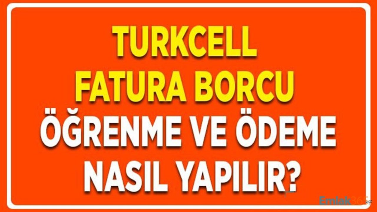 Turkcell Fatura Borcu Ödeme ve Öğrenme İşlemleri Nasıl Yapılır?