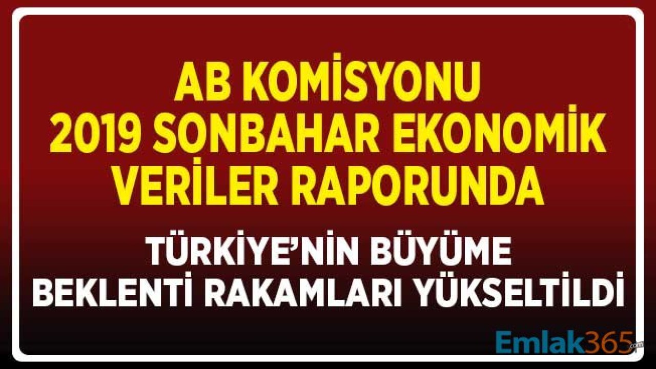 AB Komisyonu 2019 Sonbahar Ekonomik Tahminler Raporunda Türkiye Büyüme Beklentisini Yükseltti