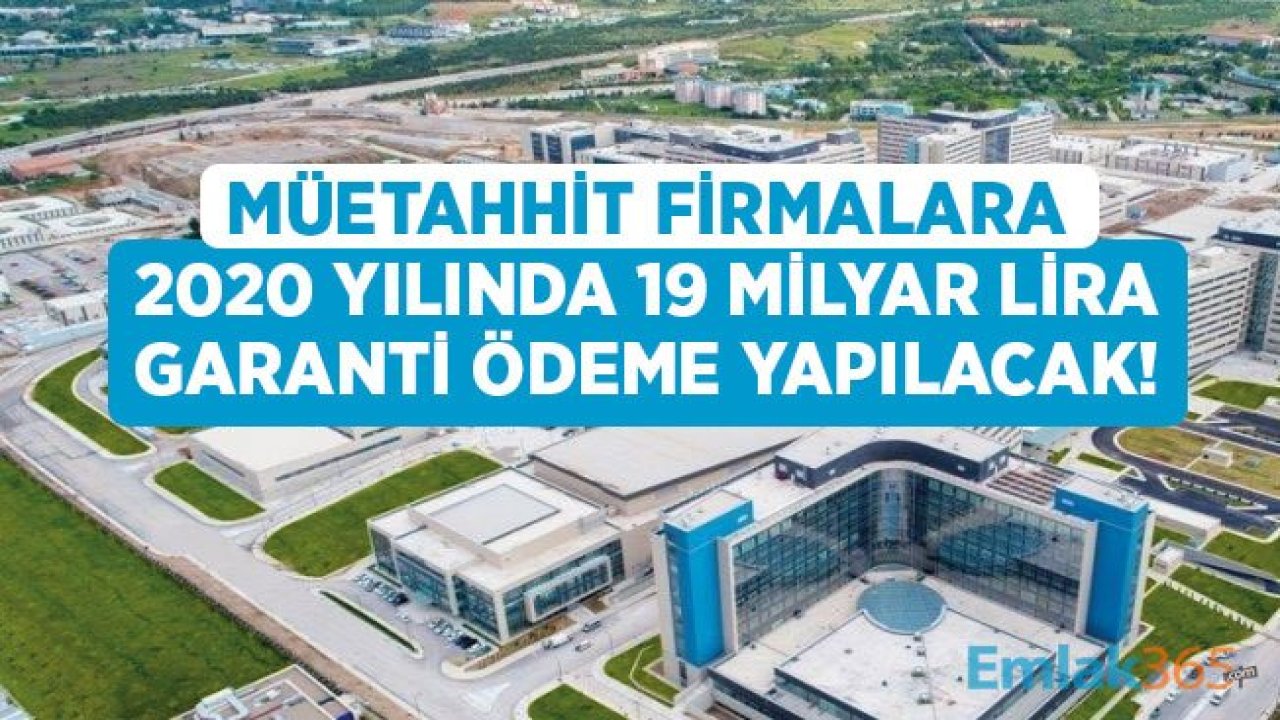 Müteahhit Firmalara Garanti Ödemeler İçin 19 Milyar Lira Ayrıldı!