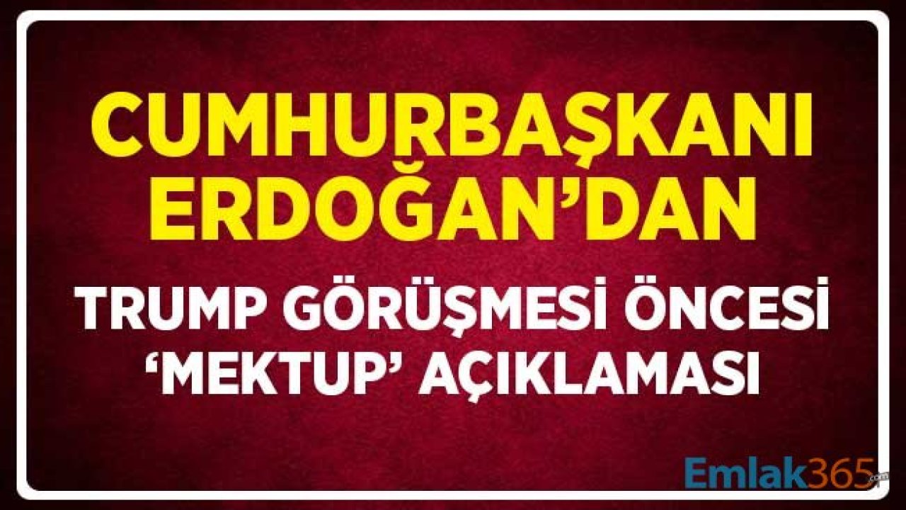 Trump Görüşmesi Öncesi Cumhurbaşkanı Erdoğan'dan Mektup Açıklaması