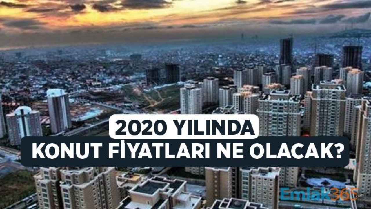 İstanbul'da Ev Sahibi Olmanın Şimdi Tam Zamanı! Konut Fiyatları 2020 Yıllında Ne Olacak?