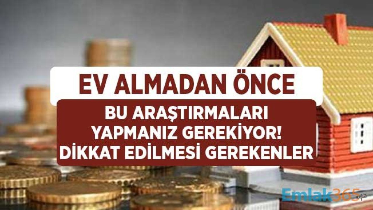 Ev Almadan Önce Yapılması Gereken Araştırmalar ve Dikkat Edilmesi Gereken Hususlar