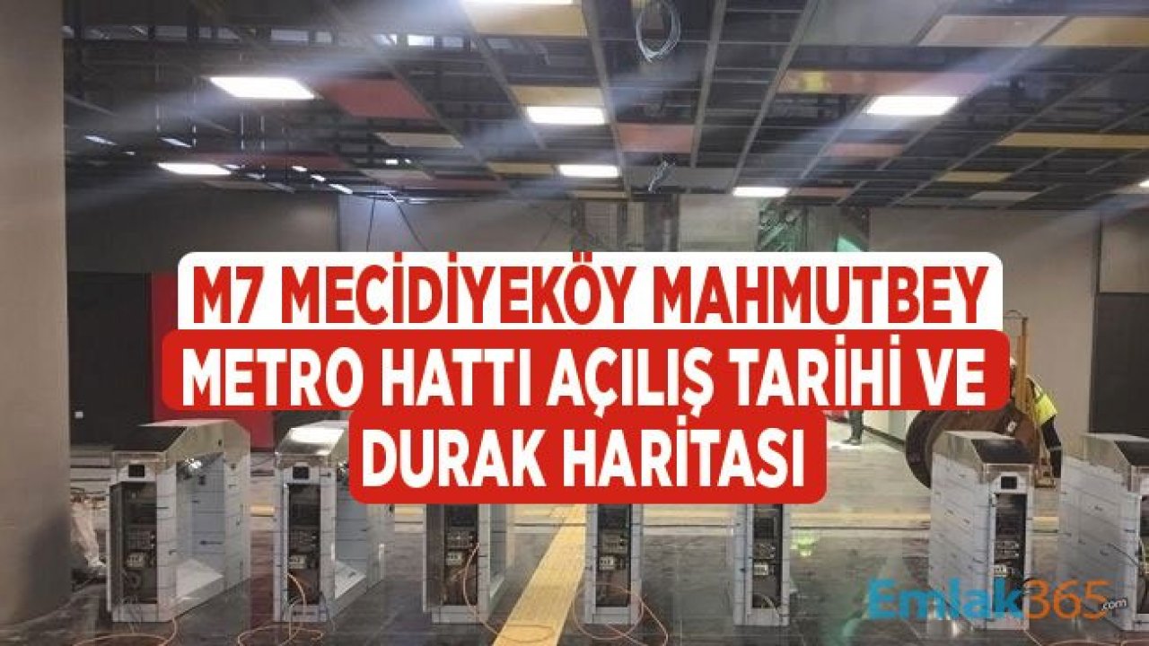 M7 Mecidiyeköy Mahmutbey Metro Ne Zaman Açılacak? Metro Hattı Durakları Haritası!