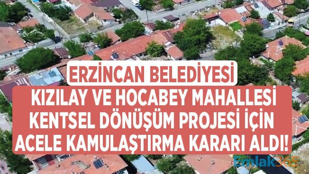 Erzincan Kızılay ve Hocabey Mahallesi Kentsel Dönüşüm Projesi İçin Acele Kamulaştırma Kararı Çıktı!