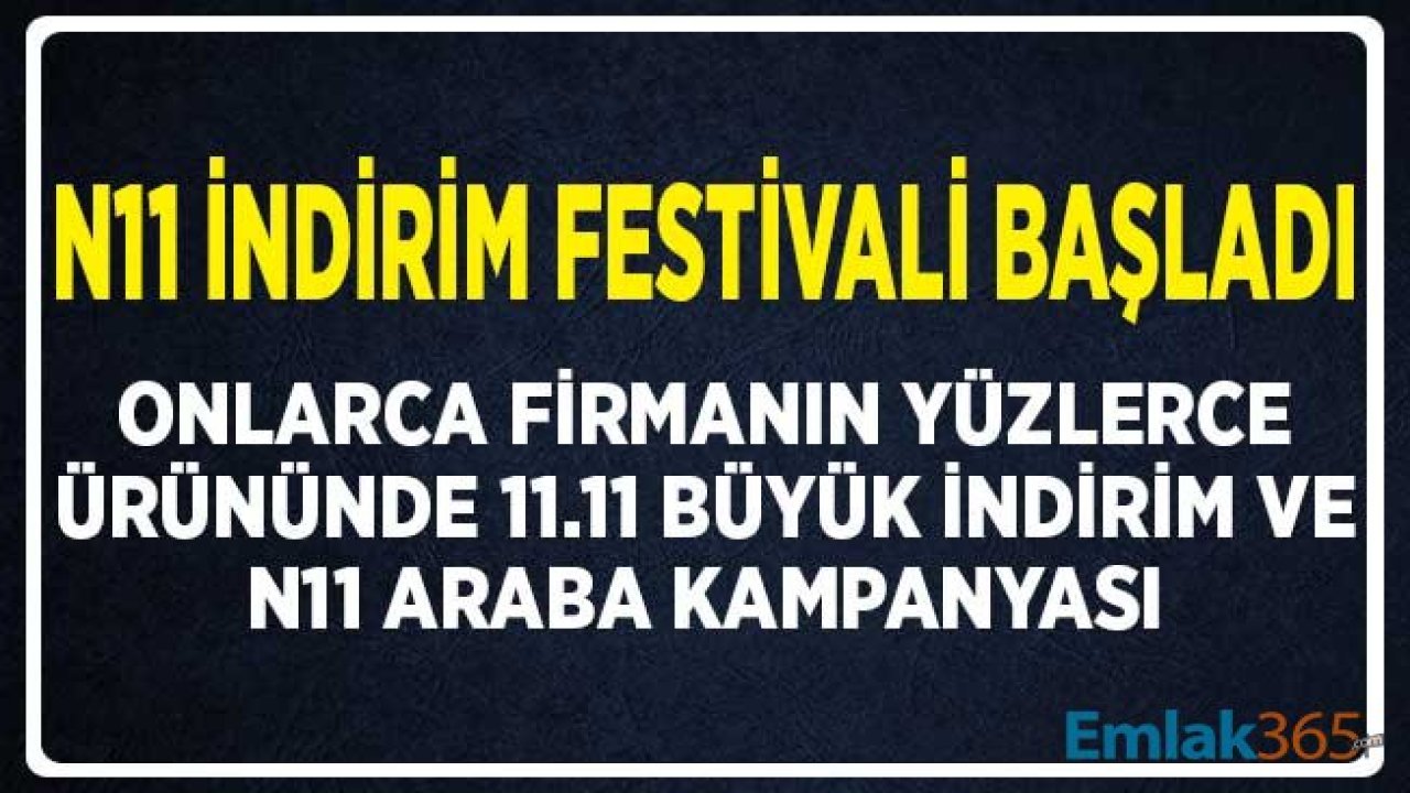 n11 Büyük İndirim! 11.11 İndirim Düzenleyen Firmalar En Ucuz Ürünler n11 Araba Kampanyası