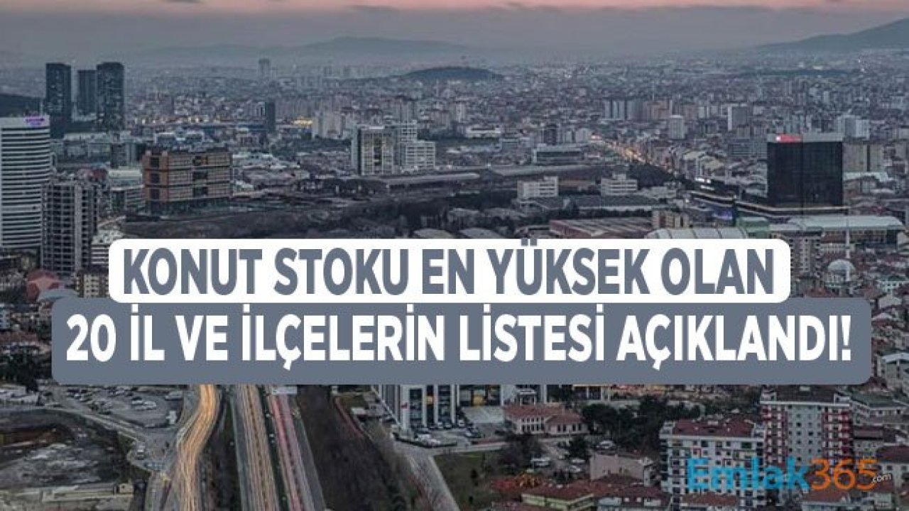 Konut Stoku En Yüksek Olan 20 İl Açıklandı!