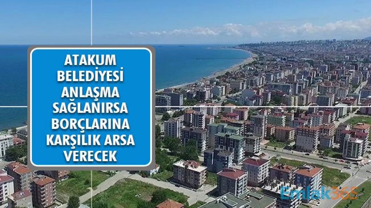 Atakum Belediyesi Anlaşma Olursa Borçlarına Karşılık Arsa Verecek