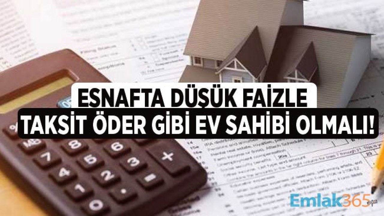 TESK Esnaf İçin Özel Konut Kredisi ve Taksit Öder Gibi Ev Sahibi Olma Kampanyası Talebinde Bulundu!