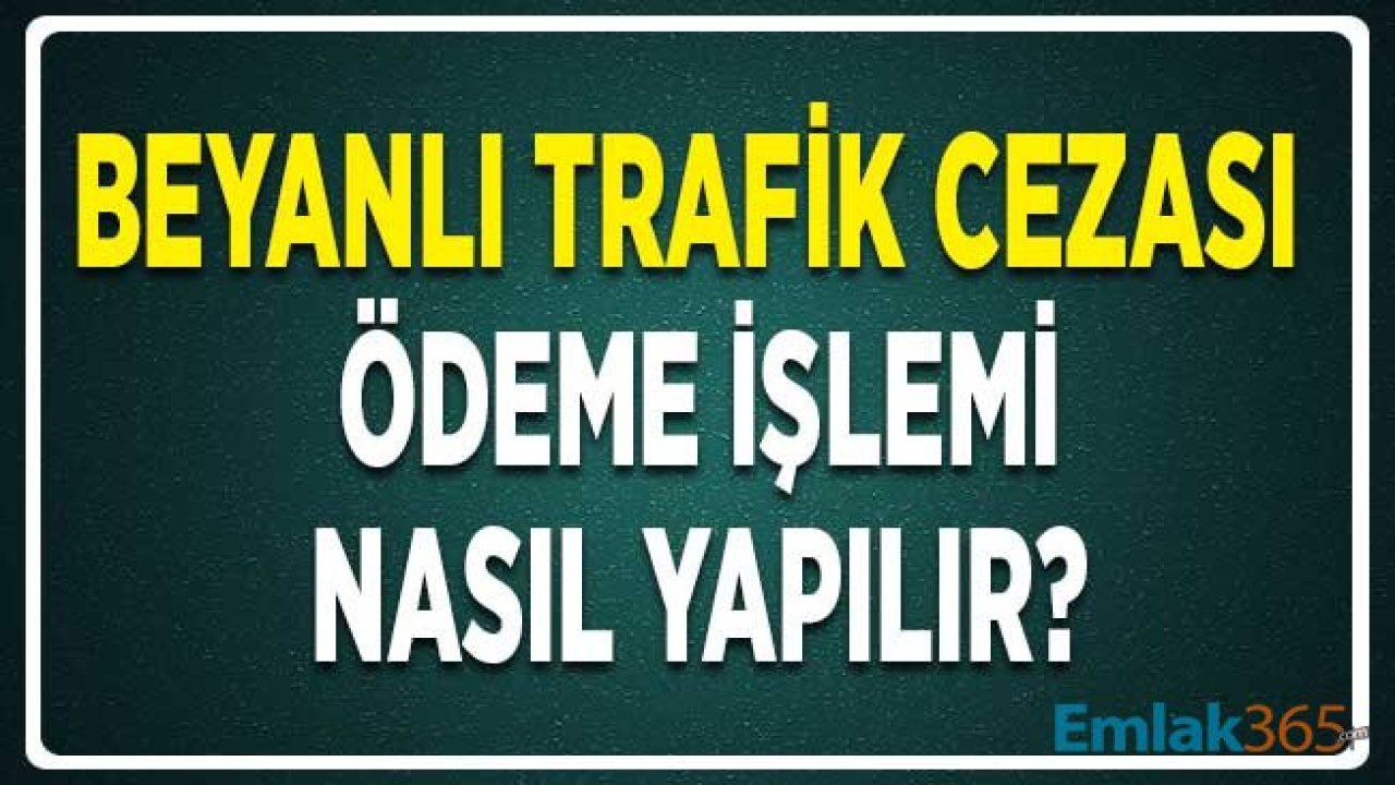 Beyanlı Trafik Cezası Ödeme Nasıl Yapılır? (İnternet Bankacılığı, PTT, gib.gov.tr)