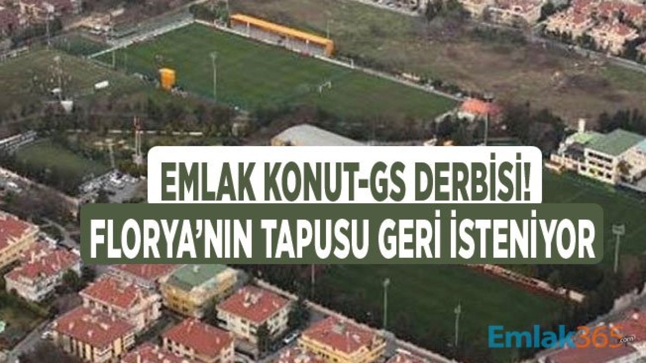 Emlak Konut - Galatasaray Derbisi! GS Florya'nın Tapusunu Geri İstiyor