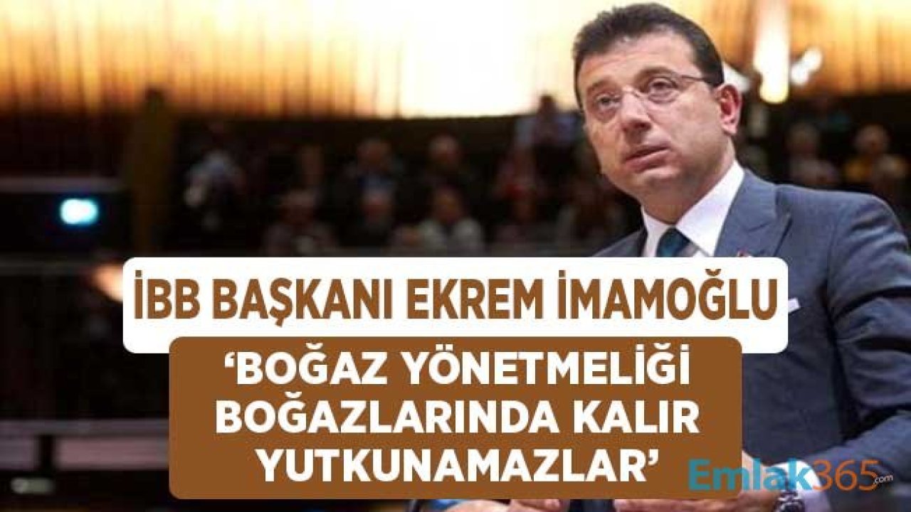 Boğaz Yönetmeliğine İBB Başkanı İmamoğlu'ndan Sert Tepki! Yönetmelik Boğazlarında Kalır