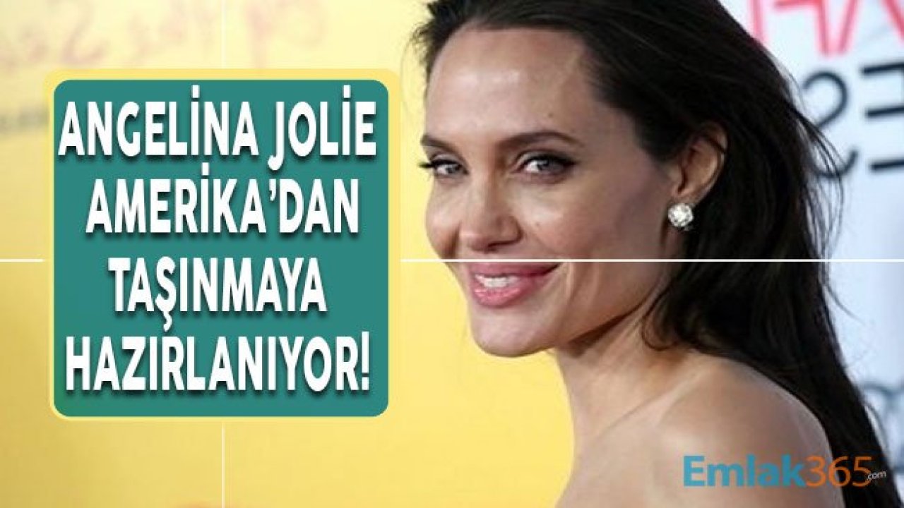 Angelina Jolie Amerika'dan Taşınıyor!