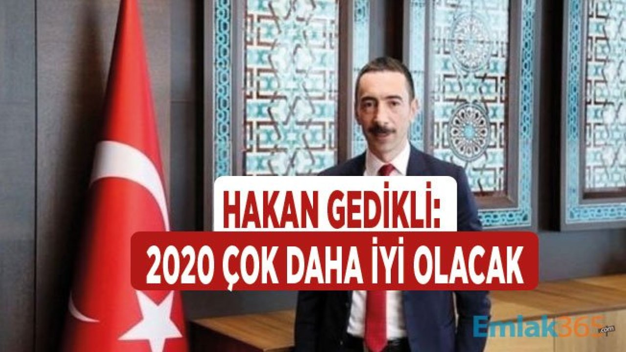 Emlak Konut GYO Müdürü Hakan Gedikli: 2020 ve Sonrası Gayrimenkul Sektörü İçin Daha İyi Olacak!