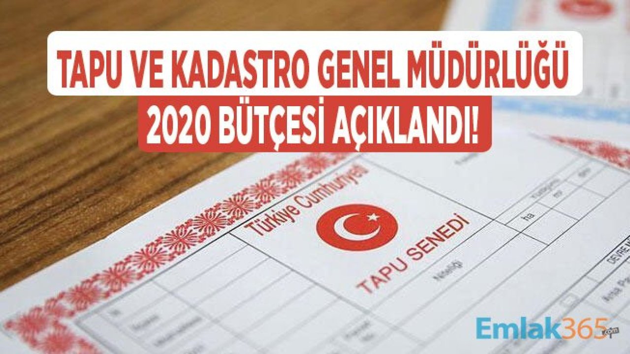 Tapu ve Kadastro Genel Müdürlüğü 2020 Bütçesi 1 Milyar 185 Milyon Lira!