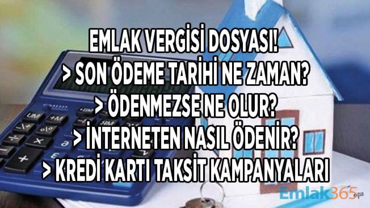 Emlak Vergisi Son Ödeme Tarihi Ne Zaman Dolacak, Kredi Kartına Taksitle Ödeme ve İnternetten Vergi Ödemesi Nasıl Yapılır?