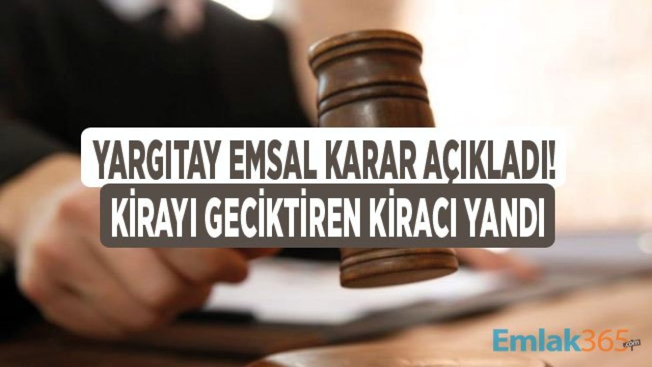 Emsal Karar Çıktı: Kirayı Geciktiren Kiracı Bundan Sonra Yandı!