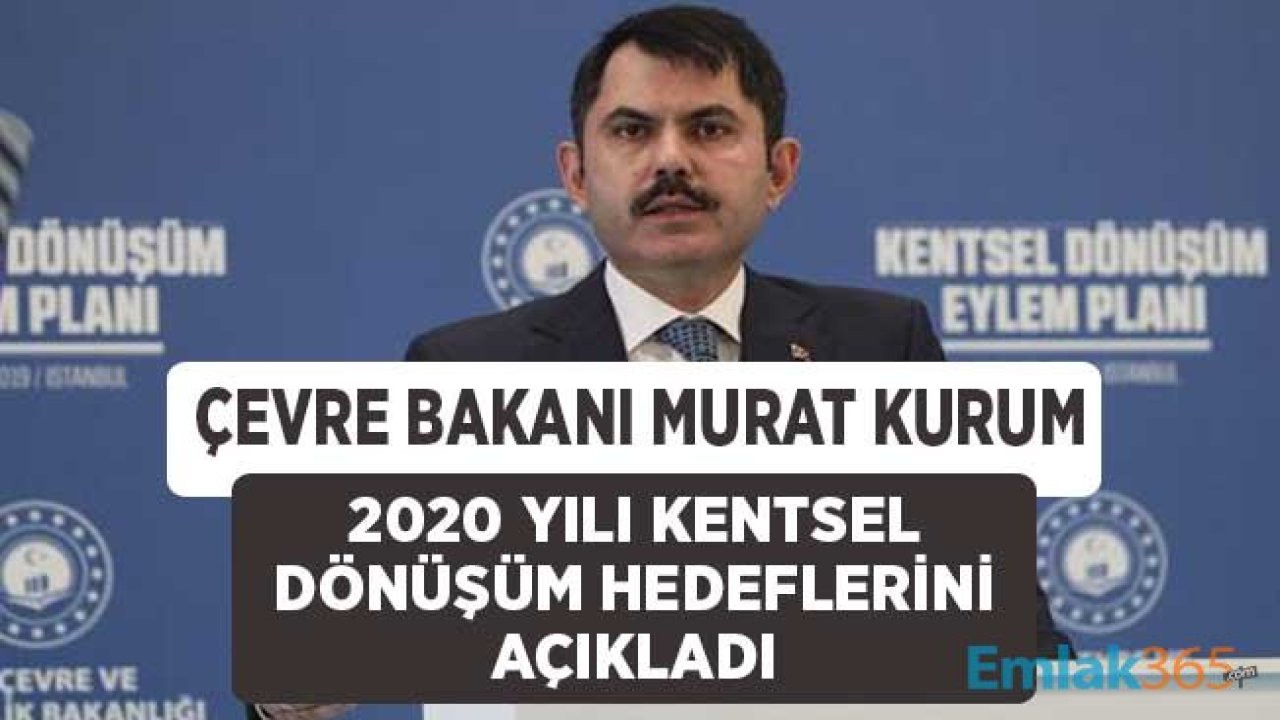 Çevre ve Şehircilik Bakanı Kurum 2020 Yılı Kentsel Dönüşüm Hedeflerini Açıkladı