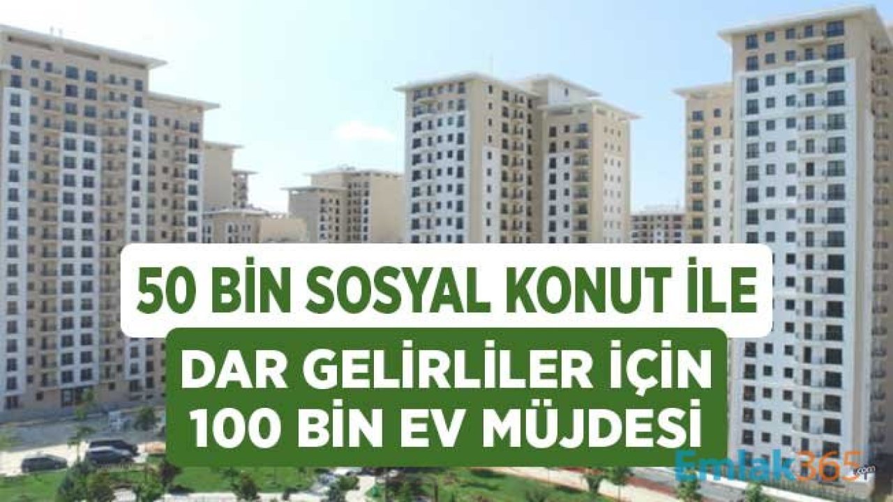 50 Bin Sosyal Konut ile Dar Gelirliler için Yılda 100 Bin Konut Müjdesi