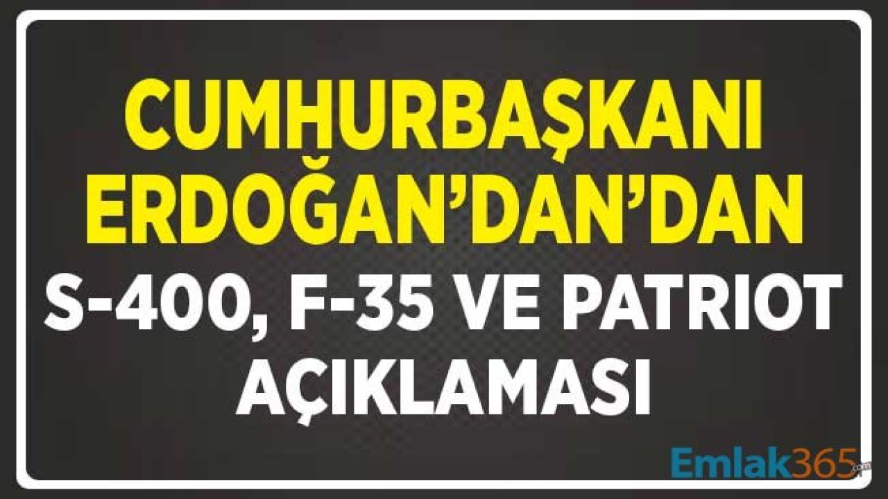 Cumhurbaşkanı Erdoğan'dan S-400 ve Patriot Açıklaması! İkisini de Kullanırız